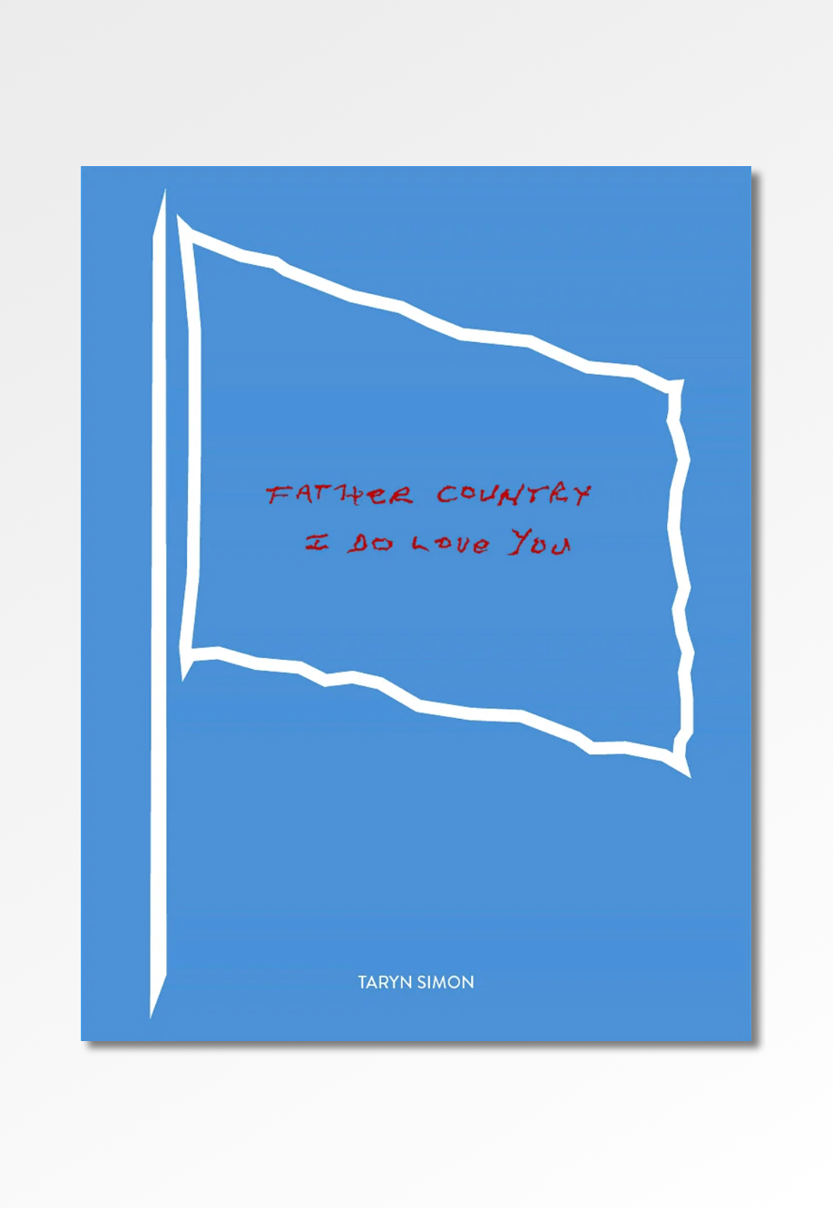 Father Country I Do Love You Taryn Simon Books